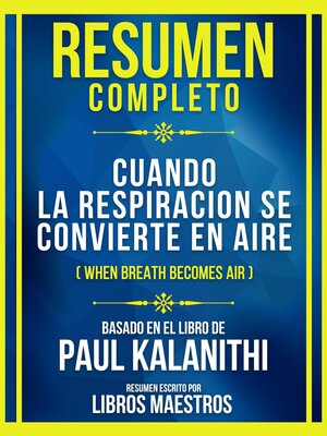 cover image of Resumen Completo--Cuando La Respiracion Se Convierte En Aire (When Breath Becomes Air)--Basado En El Libro De Paul Kalanithi